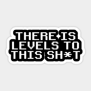 There is levels to this sh*t Sticker